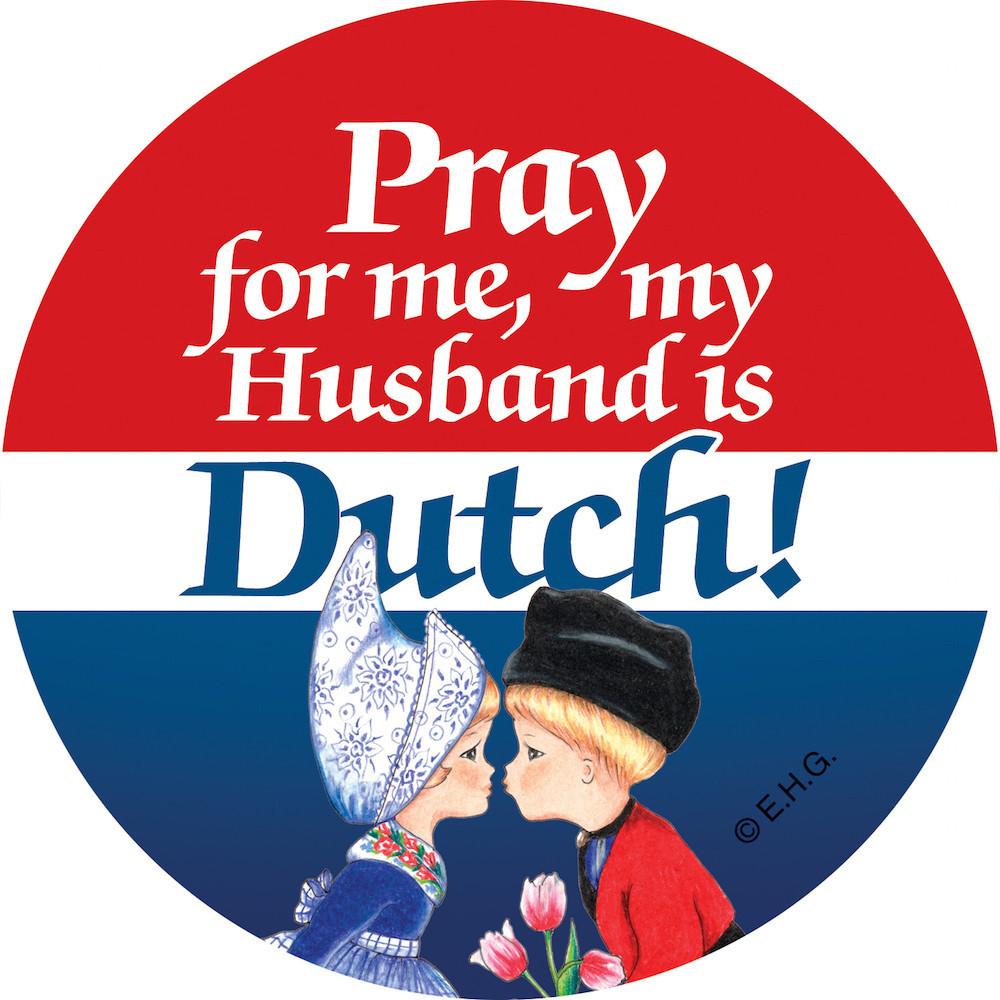 Metal Button  inchesPray for me my husband is Dutch inches - Apparel-Costumes, Dutch, Festival Buttons, Festival Buttons-Dutch, Husband Dutch, Metal Festival Buttons, PS-Party Favors, Wife