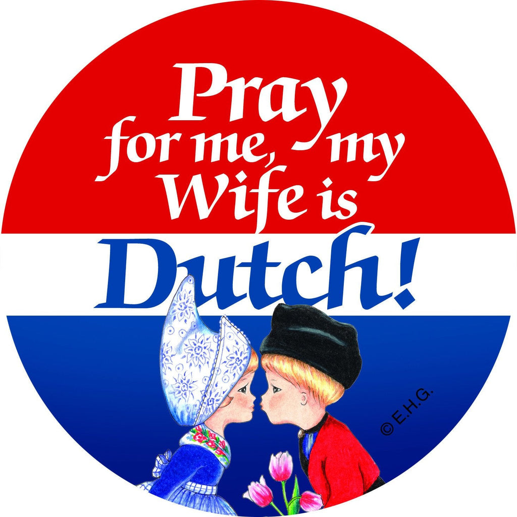 Metal Button  inchesPray for me my wife is Dutch inches - Apparel-Costumes, Dutch, Festival Buttons, Festival Buttons-Dutch, Husband, Metal Festival Buttons, PS-Party Favors, Wife Dutch
