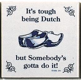 Dutch Culture Magnet Tile Tough Being Dutch - Collectibles, CT-210, Decorations, Dutch, Home & Garden, Kitchen Magnets, Magnet Tiles, Magnet Tiles-Dutch, Magnets-Dutch, Magnets-Refrigerator, PS-Party Favors, PS-Party Favors Dutch, SY: Tough being Dutch